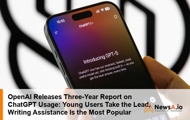 OpenAI Releases Three-Year Report on ChatGPT Usage: Young Users Take the Lead, Writing Assistance Is the Most Popular