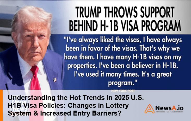 Understanding the Hot Trends in 2025 U.S. H1B Visa Policies: Changes in Lottery System & Increased Entry Barriers?
