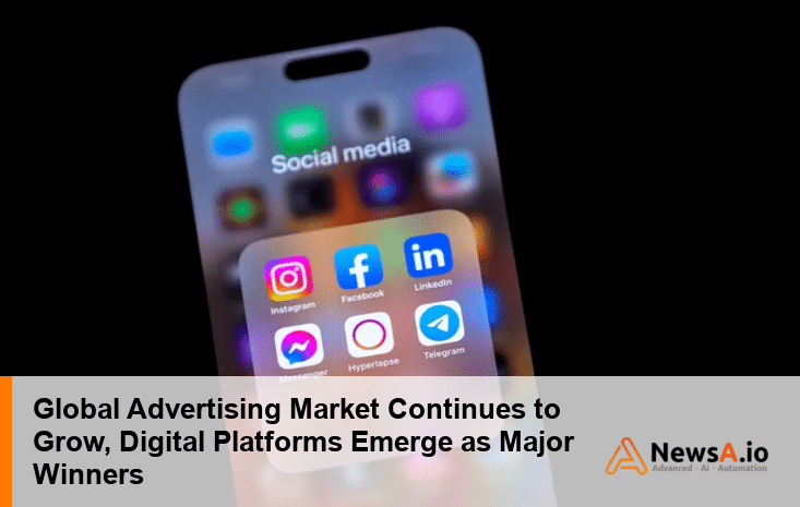 Global Advertising Market Continues to Grow, Digital Platforms Emerge as Major Winners