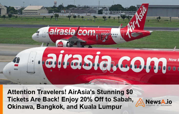 Attention Travelers! AirAsia’s Stunning $0 Tickets Are Back! Enjoy 20% Off to Sabah, Okinawa, Bangkok, and Kuala Lumpur